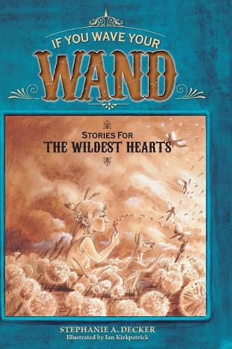 Cover image for If You Wave Your Wand: Stories For The Wildest Hearts