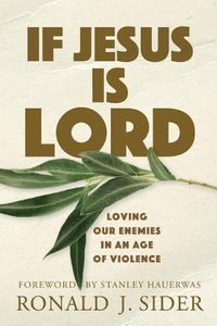 Cover image for If Jesus Is Lord: Loving Our Enemies in an Age of Violence