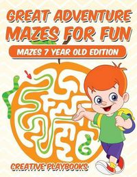 Cover image for Great Adventure Mazes for Fun Mazes 7 Year Old Edition