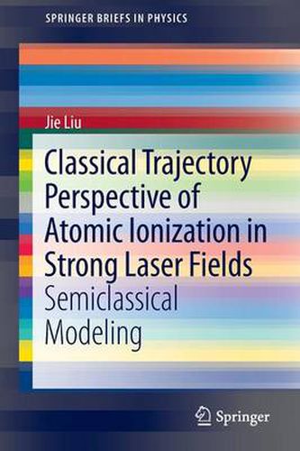 Cover image for Classical Trajectory Perspective of Atomic Ionization in Strong Laser Fields: Semiclassical Modeling