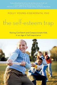 Cover image for The Self-Esteem Trap: Raising Confident and Compassionate Kids in an Age of Self-Importance