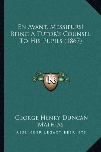 En Avant, Messieurs! Being a Tutor's Counsel to His Pupils (1867)