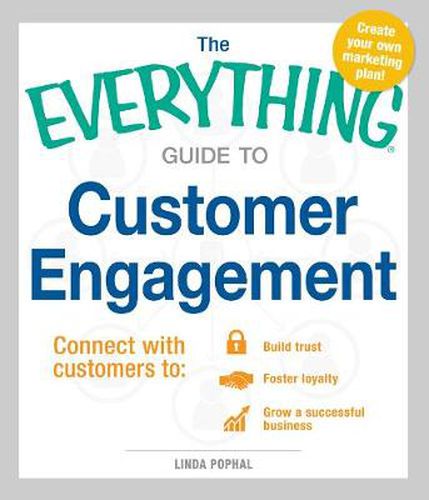 The Everything Guide To Customer Engagement: Connect with Customers to Build Trust, Foster Loyalty, and Grow a Successful Business