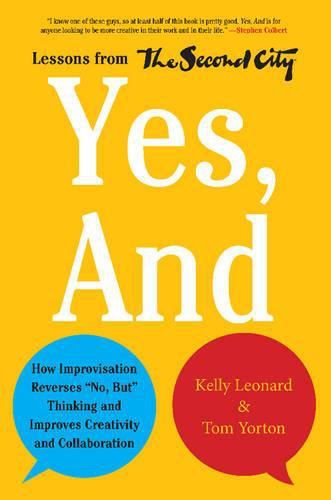 Cover image for Yes, And: How Improvisation Reverses  No, But  Thinking and Improves Creativity and Collaboration--Lessons from The Second City