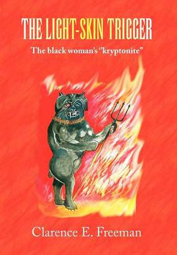 Cover image for The Light-Skin Trigger: The black woman's ''kryptonite