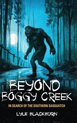 Cover image for Beyond Boggy Creek: In Search of the Southern Sasquatch