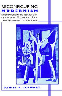 Cover image for Reconfiguring Modernism: Explorations in the Relationship between Modern Art and Modern Literature