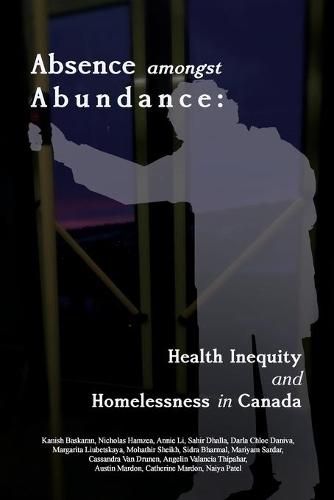 Cover image for Absence amongst Abundance: Health Inequity and Homelessness in Canada