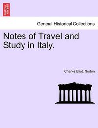 Cover image for Notes of Travel and Study in Italy.
