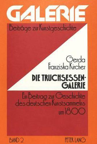 Cover image for Die Truchsessen-Galerie: Ein Beitrag Zur Geschichte Des Deutschen Kunstsammelns Um 1800