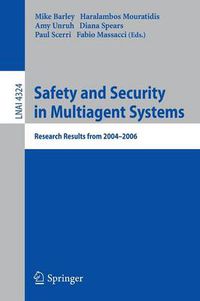 Cover image for Safety and Security in Multiagent Systems: Research Results from 2004-2006