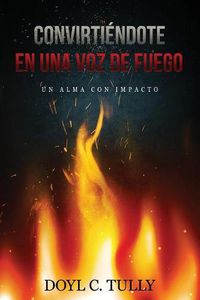 Cover image for Convirtiendose en una Voz de Fuego: Un Alma con Impacto