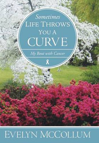 Cover image for Sometimes Life Throws You a Curve: My Bout with Cancer