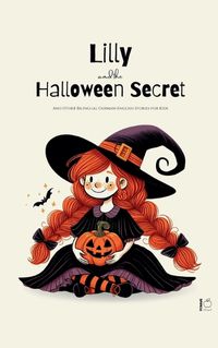 Cover image for Lilly And The Halloween Secret And Other Bilingual German-English Stories for Kids