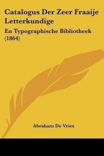 Catalogus Der Zeer Fraaije Letterkundige: En Typographische Bibliotheek (1864)