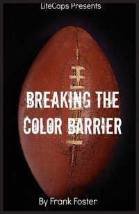 Cover image for Breaking the Color Barrier: The Story of the First African American NFL Head Coach, Frederick Douglass  Fritz  Pollard