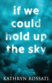 Cover image for If We Could Hold Up The Sky