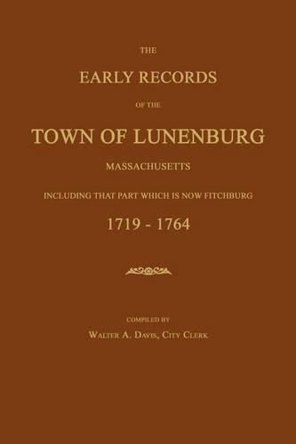 Cover image for The Early Records of the Town of Lunenburg, Massachusetts, Including That Part Which Is Now Fitchburg: 1719-1764