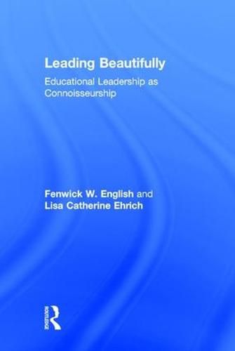 Cover image for Leading Beautifully: Educational Leadership as Connoisseurship