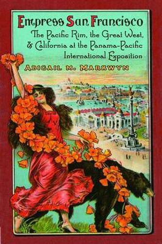 Cover image for Empress San Francisco: The Pacific Rim, the Great West, and California at the Panama-Pacific International Exposition