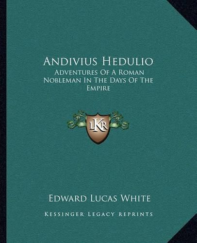 Andivius Hedulio: Adventures of a Roman Nobleman in the Days of the Empire