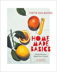Cover image for Home Made Basics: Simple Recipes, Made from Scratch
