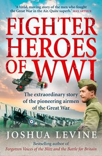 Cover image for Fighter Heroes of WWI: The Untold Story of the Brave and Daring Pioneer Airmen of the Great War