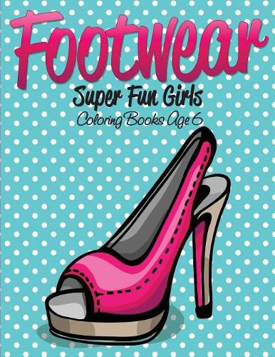 Cover image for Footwear Super Fun Girls Coloring Books Age 6