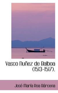 Cover image for Vasco Nunez de Balboa 1513-1517