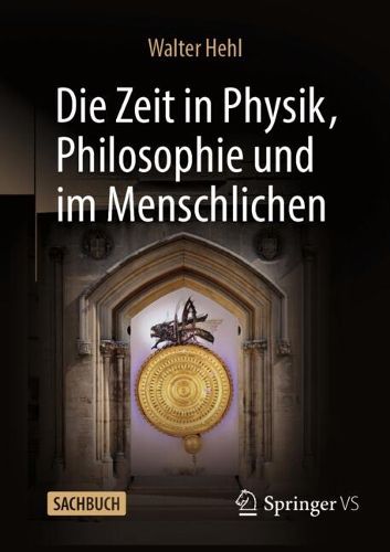 Cover image for Die Zeit in Physik, Philosophie und im Menschlichen