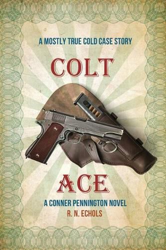 Cover image for Colt Ace: A Mostly True Cold Case Story: A Conner Pennington Novel