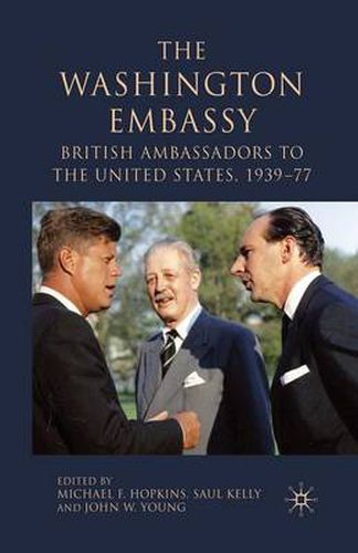 The Washington Embassy: British Ambassadors to the United States, 1939-77