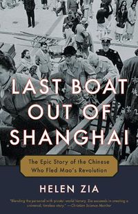 Cover image for Last Boat Out of Shanghai: The Epic Story of the Chinese Who Fled Mao's Revolution