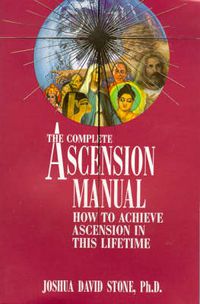 Cover image for The Complete Ascension Manual: How to Achieve Ascension in This Lifetime