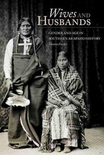 Cover image for Wives and Husbands: Gender and Age in Southern Arapaho History