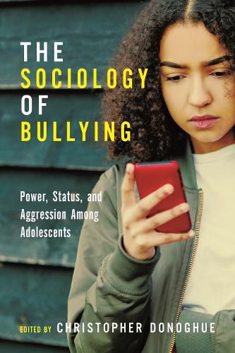 Cover image for The Sociology of Bullying: Power, Status, and Aggression Among Adolescents