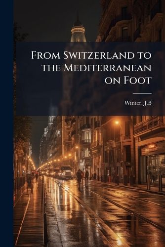 Cover image for From Switzerland to the Mediterranean on Foot