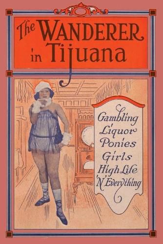 Cover image for The Wanderer in Tijuana: Gambling, Liquor, Ponies, Girls, High Life, 'n Everything