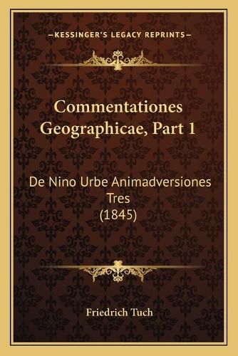 Cover image for Commentationes Geographicae, Part 1: de Nino Urbe Animadversiones Tres (1845)