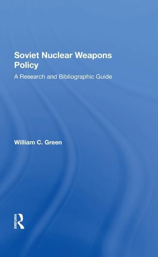 Soviet Nuclear Weapons Policy: A Research and Bibliographic Guide