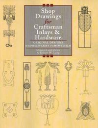 Cover image for Shop Drawings for Craftsman Inlays and Hardware: Original Designs by Gustav Stickley and Harvey Ellis