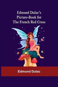 Cover image for Edmund Dulac'S Picture-Book For The French Red Cross