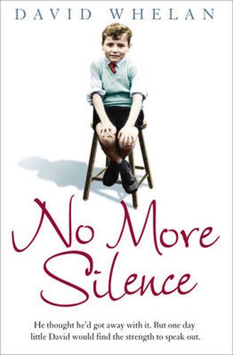 Cover image for No More Silence: He Thought He'd Got Away with it. but One Day Little David Would Find the Strength to Speak out.