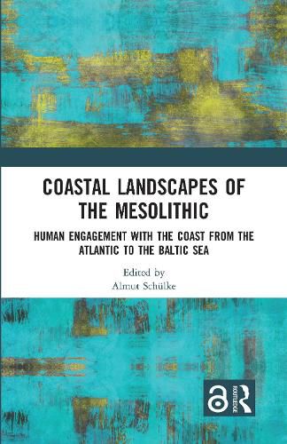 Cover image for Coastal Landscapes of the Mesolithic: Human Engagement with the Coast from the Atlantic to the Baltic Sea