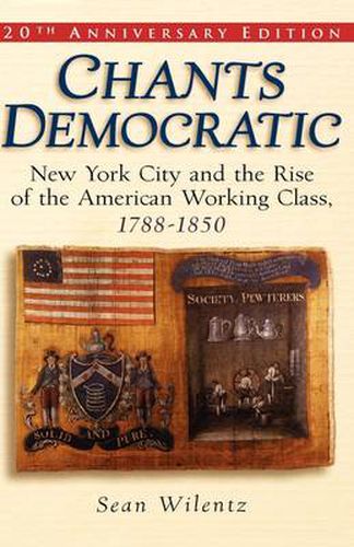 Cover image for Chants Democratic: New York City and the Rise of the American Working Class, 1788-1850