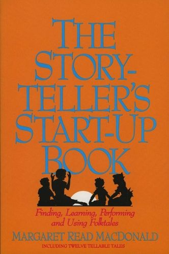 Cover image for The Storyteller's Start-up Book: Finding, Learning, Performing and Using Folktales Including Twelve Tellable Tales