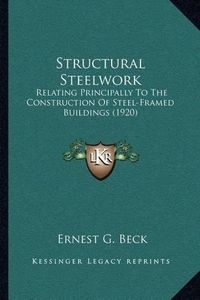 Cover image for Structural Steelwork: Relating Principally to the Construction of Steel-Framed Buildings (1920)