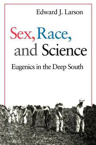 Cover image for Sex, Race and Science: Eugenics in the Deep South