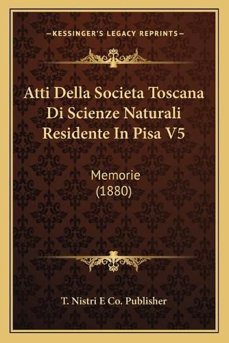 Cover image for Atti Della Societa Toscana Di Scienze Naturali Residente in Pisa V5: Memorie (1880)