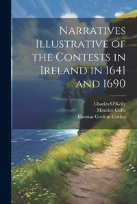 Cover image for Narratives Illustrative of the Contests in Ireland in 1641 and 1690